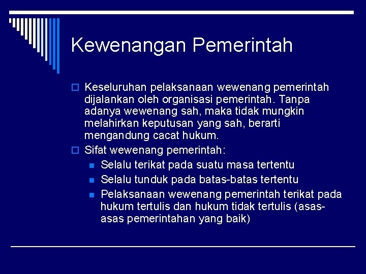 Kewenangan Pemerintah o Keseluruhan pelaksanaan wewenang pemerintah dijalankan oleh organisasi pemerintah. Tanpa adanya wewenang