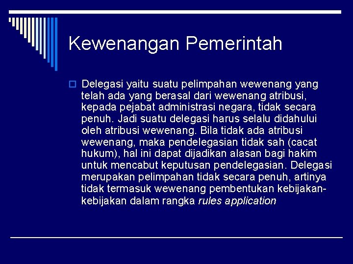 Kewenangan Pemerintah o Delegasi yaitu suatu pelimpahan wewenang yang telah ada yang berasal dari