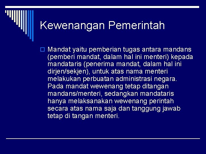 Kewenangan Pemerintah o Mandat yaitu pemberian tugas antara mandans (pemberi mandat, dalam hal ini