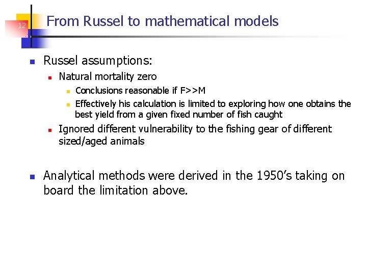 From Russel to mathematical models 12 Russel assumptions: Natural mortality zero Conclusions reasonable if