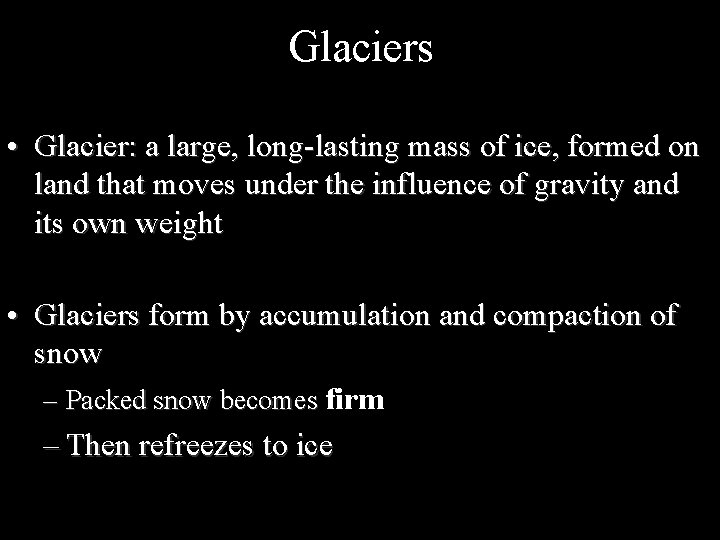Glaciers • Glacier: a large, long-lasting mass of ice, formed on land that moves