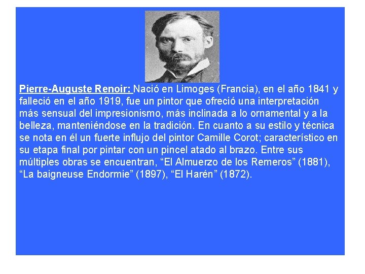 Pierre-Auguste Renoir: Nació en Limoges (Francia), en el año 1841 y falleció en el