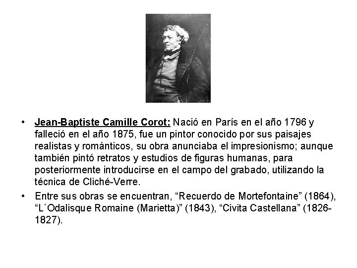  • Jean-Baptiste Camille Corot: Nació en París en el año 1796 y falleció