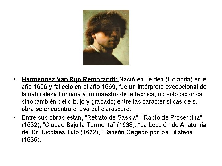 • Harmennsz Van Rijn Rembrandt: Nació en Leiden (Holanda) en el año 1606