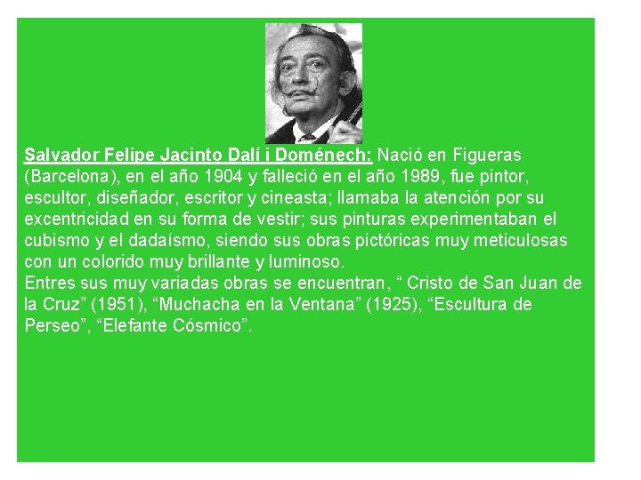 Salvador Felipe Jacinto Dalí i Doménech: Nació en Figueras (Barcelona), en el año 1904