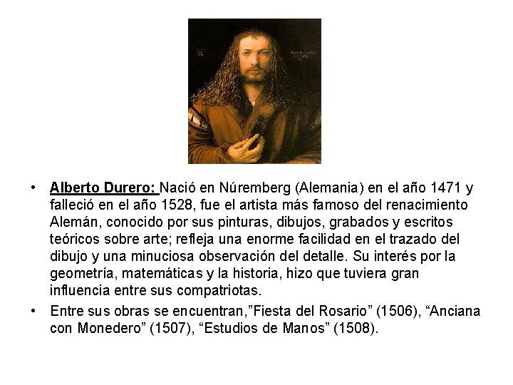  • Alberto Durero: Nació en Núremberg (Alemania) en el año 1471 y falleció