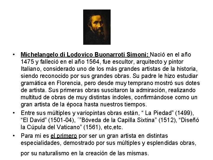  • Michelangelo di Lodovico Buonarroti Simoni: Nació en el año 1475 y falleció