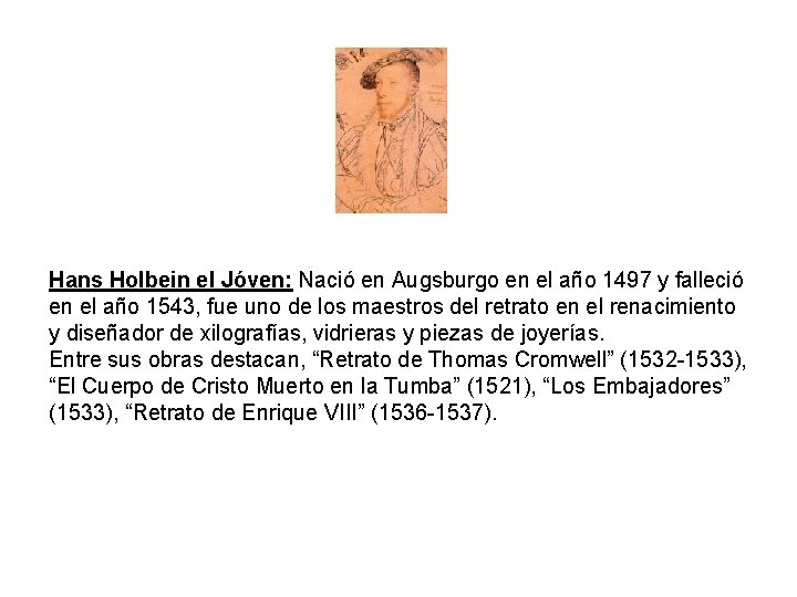 Hans Holbein el Jóven: Nació en Augsburgo en el año 1497 y falleció en