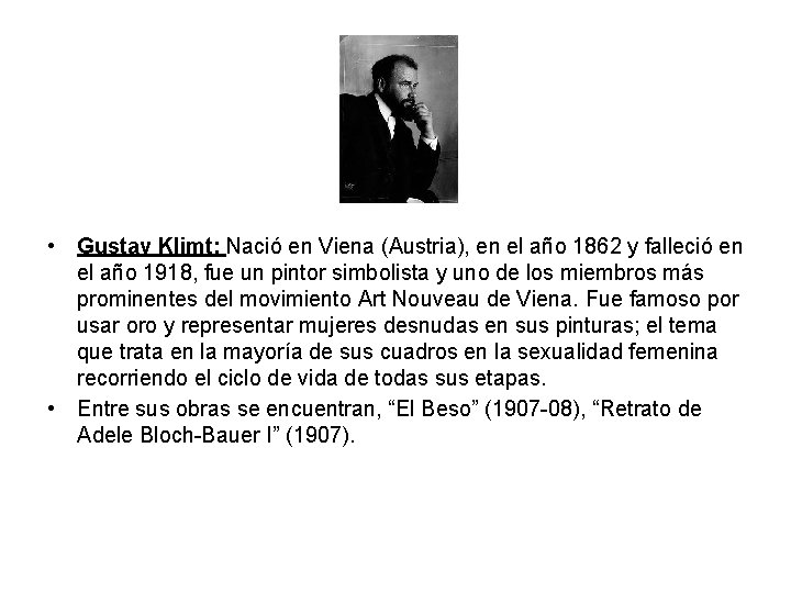  • Gustav Klimt: Nació en Viena (Austria), en el año 1862 y falleció