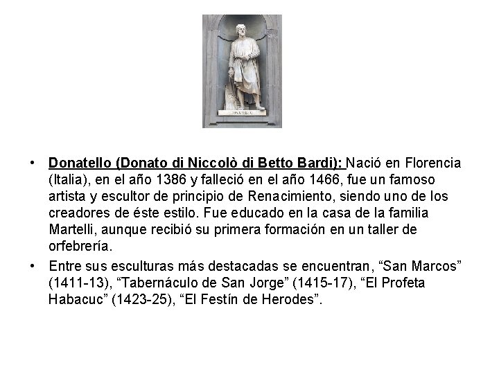  • Donatello (Donato di Niccolò di Betto Bardi): Nació en Florencia (Italia), en