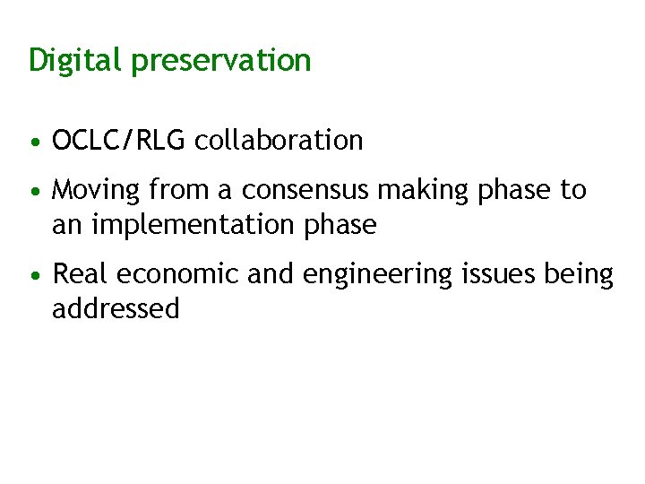Digital preservation • OCLC/RLG collaboration • Moving from a consensus making phase to an