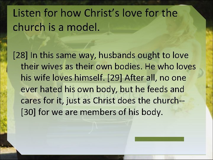 Listen for how Christ’s love for the church is a model. [28] In this