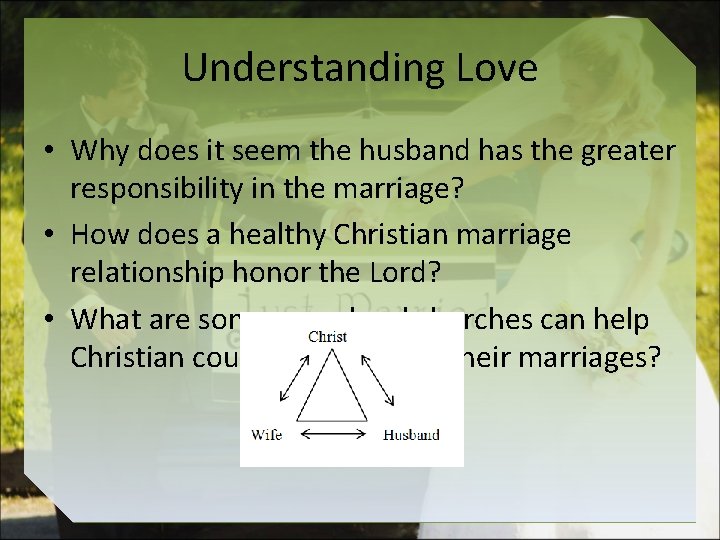 Understanding Love • Why does it seem the husband has the greater responsibility in