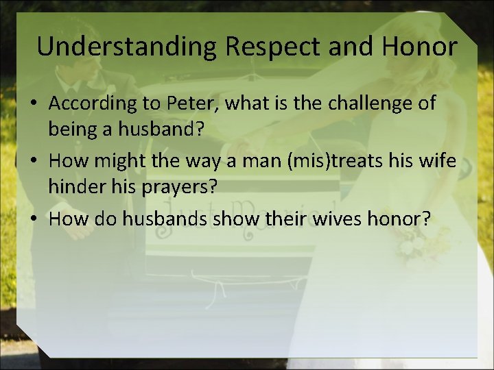 Understanding Respect and Honor • According to Peter, what is the challenge of being