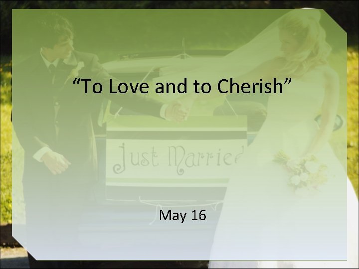 “To Love and to Cherish” May 16 