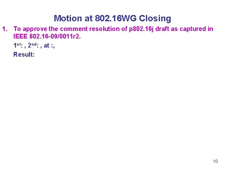 Motion at 802. 16 WG Closing 1. To approve the comment resolution of p