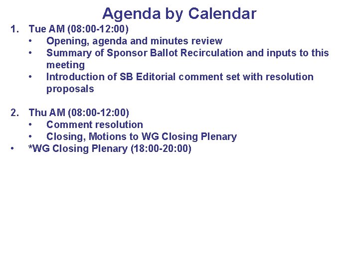 Agenda by Calendar 1. Tue AM (08: 00 -12: 00) • Opening, agenda and