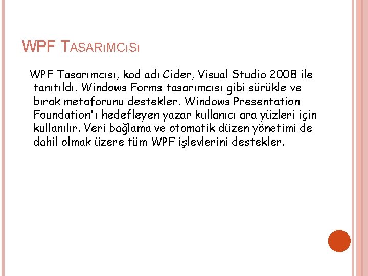 WPF TASARıMCıSı WPF Tasarımcısı, kod adı Cider, Visual Studio 2008 ile tanıtıldı. Windows Forms