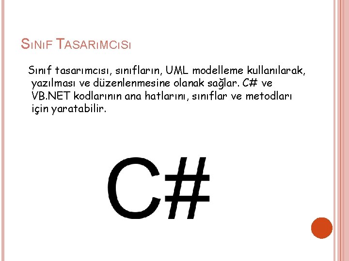SıNıF TASARıMCıSı Sınıf tasarımcısı, sınıfların, UML modelleme kullanılarak, yazılması ve düzenlenmesine olanak sağlar. C#