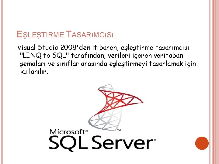 EŞLEŞTIRME TASARıMCıSı Visual Studio 2008'den itibaren, eşleştirme tasarımcısı "LINQ to SQL" tarafından, verileri içeren