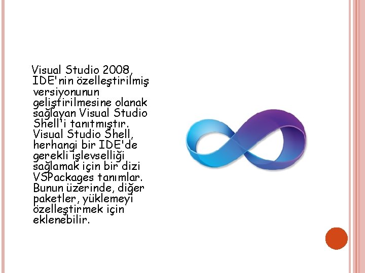 Visual Studio 2008, IDE'nin özelleştirilmiş versiyonunun geliştirilmesine olanak sağlayan Visual Studio Shell'i tanıtmıştır. Visual