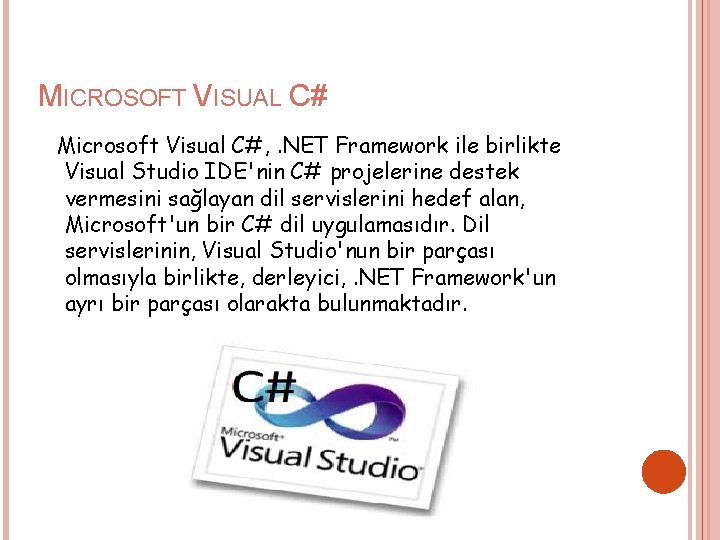 MICROSOFT VISUAL C# Microsoft Visual C#, . NET Framework ile birlikte Visual Studio IDE'nin