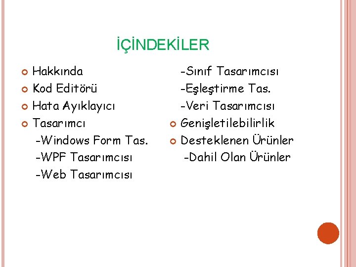 İÇİNDEKİLER Hakkında Kod Editörü Hata Ayıklayıcı Tasarımcı -Windows Form Tas. -WPF Tasarımcısı -Web Tasarımcısı