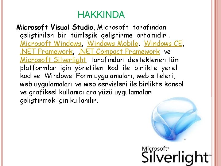 HAKKINDA Microsoft Visual Studio, Microsoft tarafından geliştirilen bir tümleşik geliştirme ortamıdır. Microsoft Windows, Windows