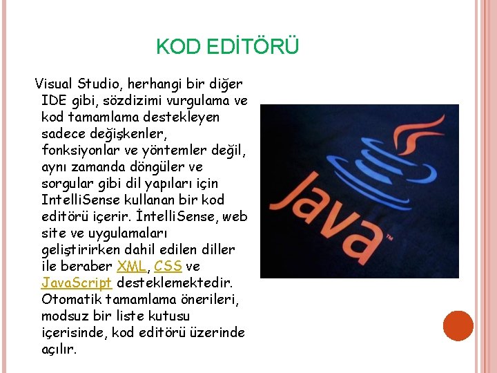 KOD EDİTÖRÜ Visual Studio, herhangi bir diğer IDE gibi, sözdizimi vurgulama ve kod tamamlama