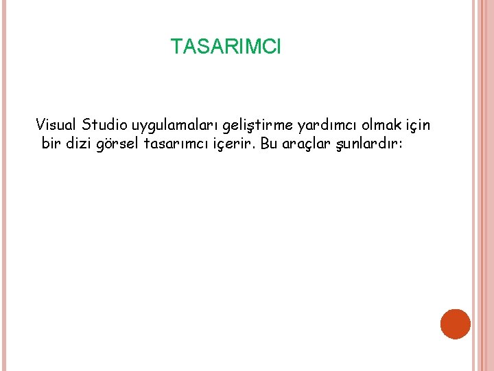 TASARIMCI Visual Studio uygulamaları geliştirme yardımcı olmak için bir dizi görsel tasarımcı içerir. Bu