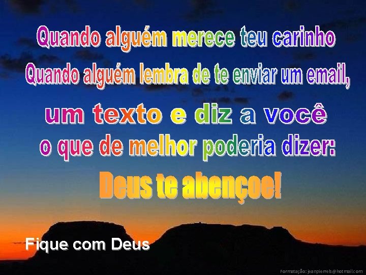 Fique com Deus Formatação: jeanpierrels@hotmail. com 