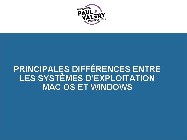 PRINCIPALES DIFFÉRENCES ENTRE LES SYSTÈMES D’EXPLOITATION MAC OS ET WINDOWS 