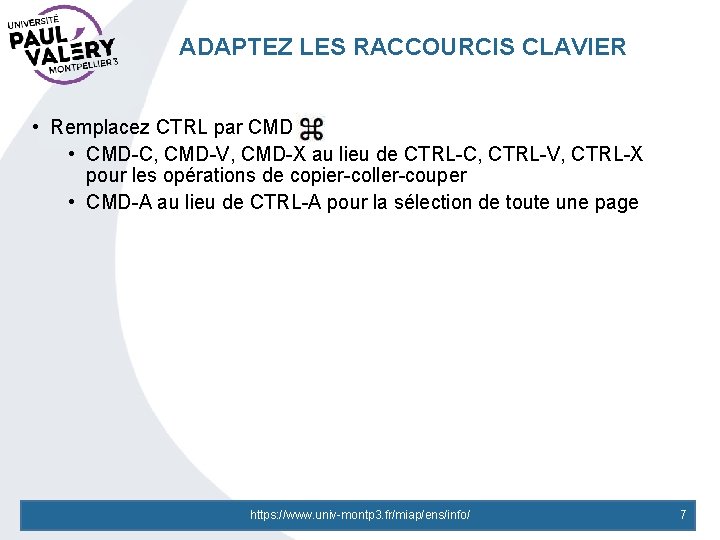 ADAPTEZ LES RACCOURCIS CLAVIER • Remplacez CTRL par CMD • CMD-C, CMD-V, CMD-X au