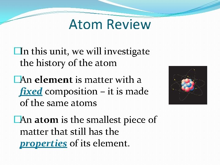 Atom Review �In this unit, we will investigate the history of the atom �An Atom Review �In this unit, we will investigate the history of the atom �An