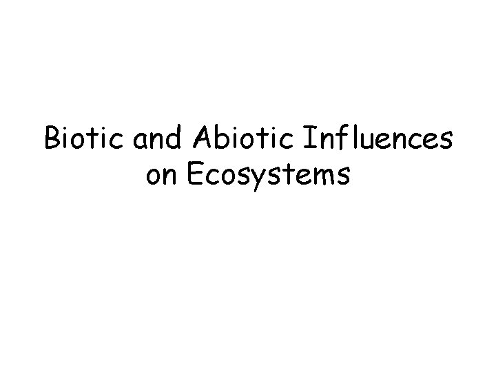 Biotic and Abiotic Influences on Ecosystems 