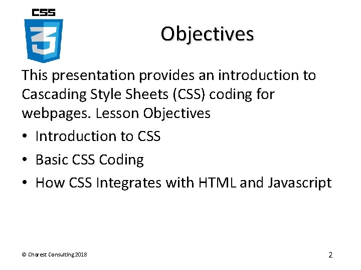 Objectives This presentation provides an introduction to Cascading Style Sheets (CSS) coding for webpages.