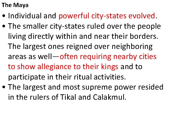 The Maya • Individual and powerful city-states evolved. • The smaller city-states ruled over