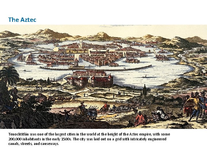 The Aztec Tenochtitlán was one of the largest cities in the world at the