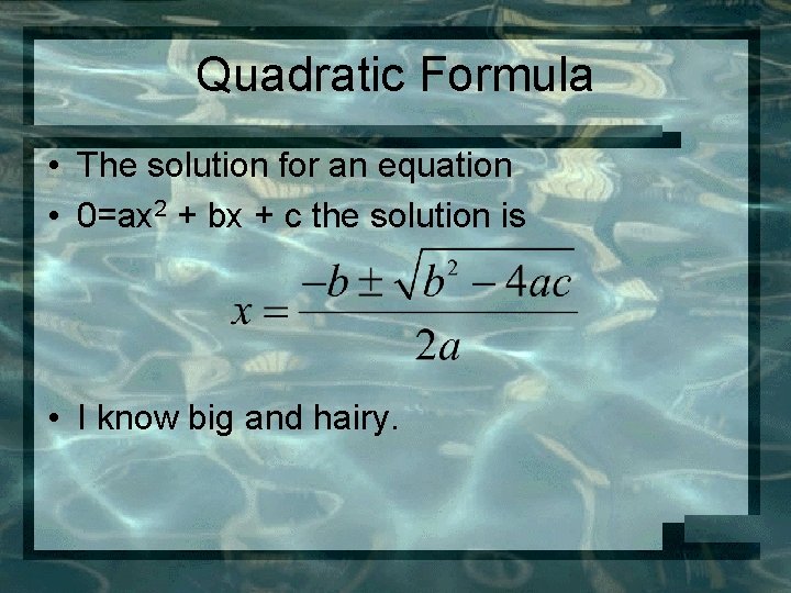 Quadratic Formula • The solution for an equation • 0=ax 2 + bx +