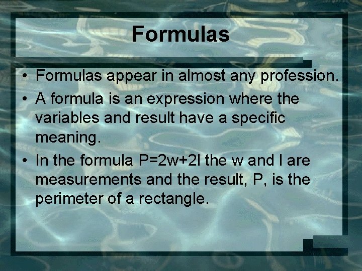 Formulas • Formulas appear in almost any profession. • A formula is an expression