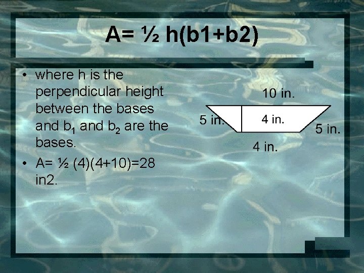 A= ½ h(b 1+b 2) • where h is the perpendicular height between the