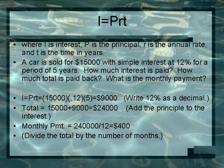 I=Prt • where I is interest, P is the principal, r is the annual