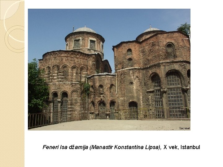 Feneri Isa džamija (Manastir Konstantina Lipsa), X vek, Istanbul 