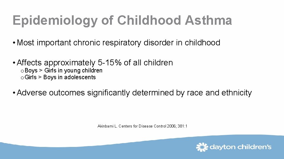 Epidemiology of Childhood Asthma • Most important chronic respiratory disorder in childhood • Affects