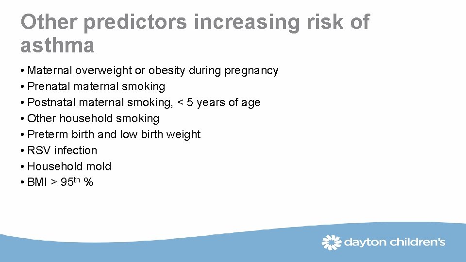 Other predictors increasing risk of asthma • Maternal overweight or obesity during pregnancy •