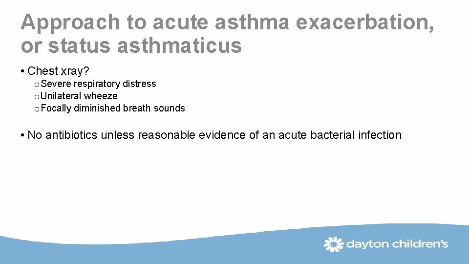 Approach to acute asthma exacerbation, or status asthmaticus • Chest xray? o Severe respiratory