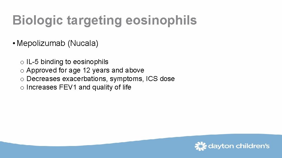 Biologic targeting eosinophils • Mepolizumab (Nucala) o IL-5 binding to eosinophils o Approved for