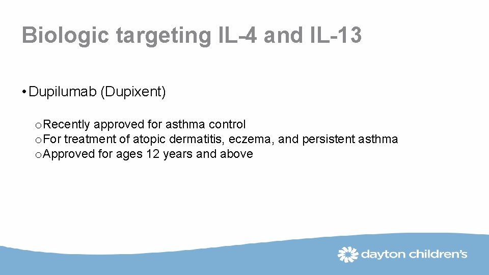 Biologic targeting IL-4 and IL-13 • Dupilumab (Dupixent) o. Recently approved for asthma control