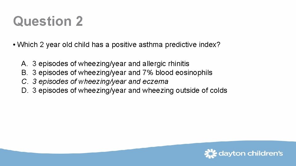 Question 2 • Which 2 year old child has a positive asthma predictive index?