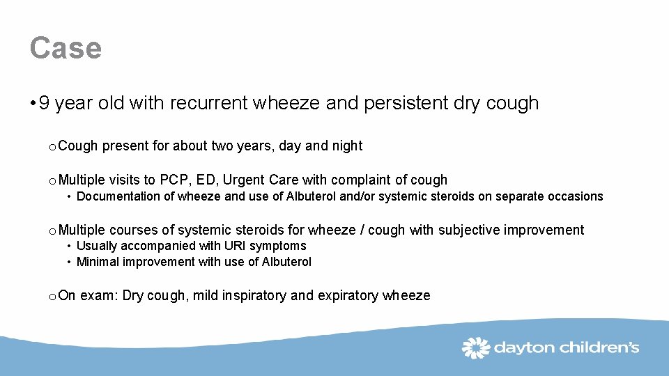 Case • 9 year old with recurrent wheeze and persistent dry cough o Cough
